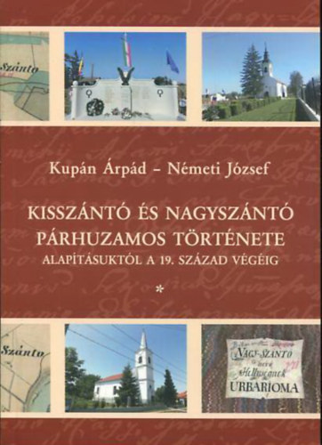 Kupán Árpád, Németi József - Kisszántó és Nagyszántó párhuzamos története alapításuktól a 19. század végéig