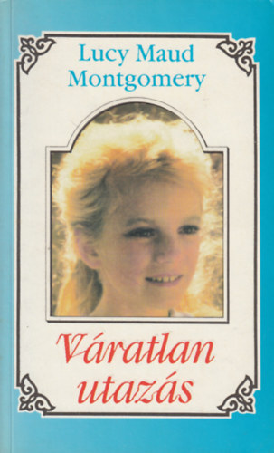 Lucy Maud Montgomery - Váratlan utazás II.