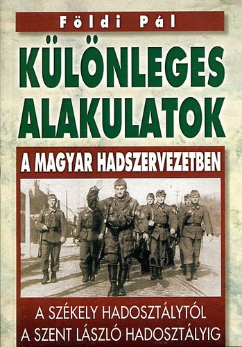 Fldi Pl - Klnleges alakulatok a magyar hadszervezetben