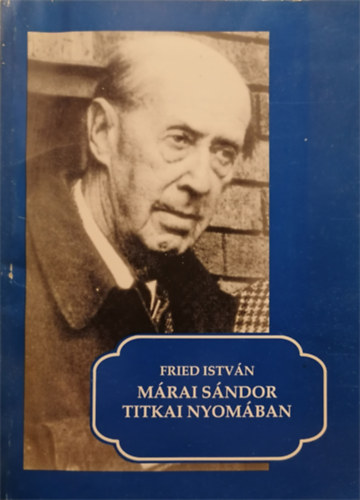 Fried Istvn - Mrai Sndor titkai nyomban