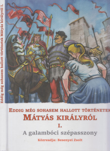 Besenyei Zsolt (kzreadja) - Eddig mg sohasem hallott trtnetek Mtys kirlyrl I. - A galambci szpasszony