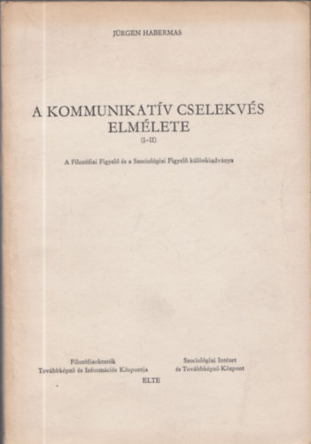 Jrgen Habermas - A kommunikatv cselekvs elmlete (I-II.)