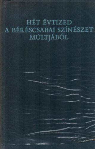 Szab Ferenc - Ht vtized a bkscsabai sznszet mltjbl