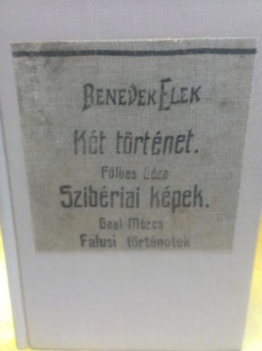Benedek Elek, F�ldes G�za, Gaal M�zes - K�t t�rt�net - Szib�riai k�pek - Falusi t�rt�netek (Egybek�tve)