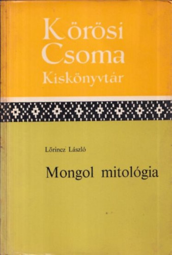 Lrincz Lszl - Mongol mitolgia (Krsi Csoma kisknyvtr)