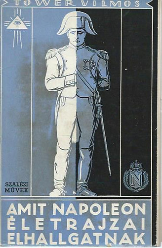 Tower Vilmos - Amit Napoleon letrajzai elhallgatnak