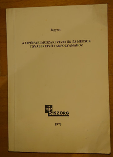Jegyzet a cipőipari műszaki vezetők és meósok továbbképző tanfolyamához