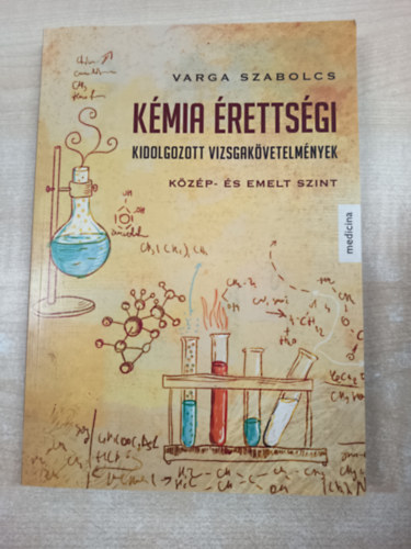 Varga Szabolcs - Kmia rettsgi - Kidolgozott vizsgakvetelmnyek (Kzp- s emelt szint)