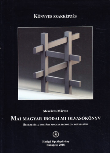Mészáros Márton - Mai magyar irodalmi olvasókönyv (Bevezetés a kortárs magyar irodalom olvasásába)