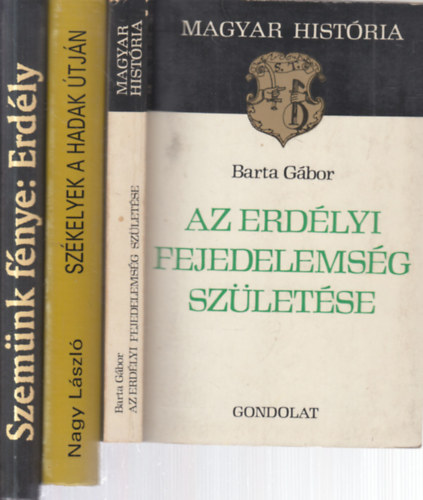 Barta Gbor, Nagy Lszl, Hunyadi Csaba Zsolt (szerk.) - 3 db. Erdly ktet (Az erdlyi fejedelemsg szletse + Szkelyek a hadak tjn + Szemnk fnye: Erdly)