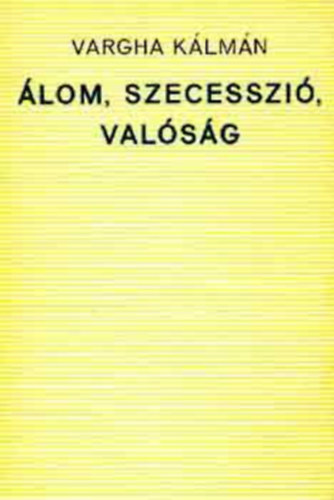 Vargha Klmn - lom, szecesszi, valsg