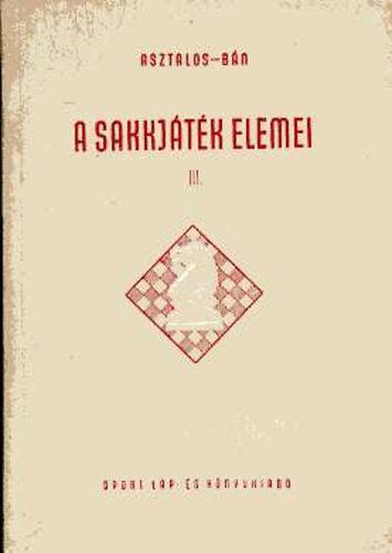 Asztalos-B�n - A sakkj�t�k elemei III.