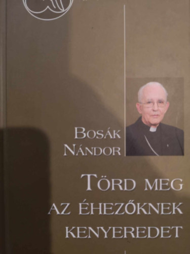 Bosk Sndor - Trd meg az hezknek kenyeredet