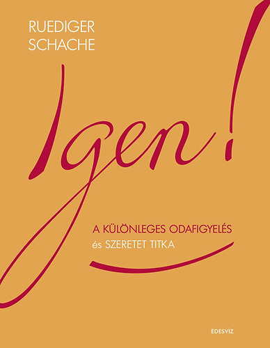 Ruediger Schache - Igen! - A klnleges odafigyels s szeretet titka