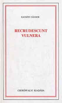 Radnti Sndor - Recrudescunt Vulnera
