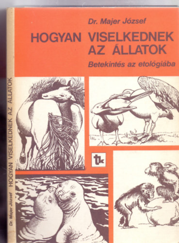 Dr. Majer J�zsef - Hogyan viselkednek az �llatok - Betekint�s az etol�gi�ba (Veress L�szl� rajzaival - 106 �bra)