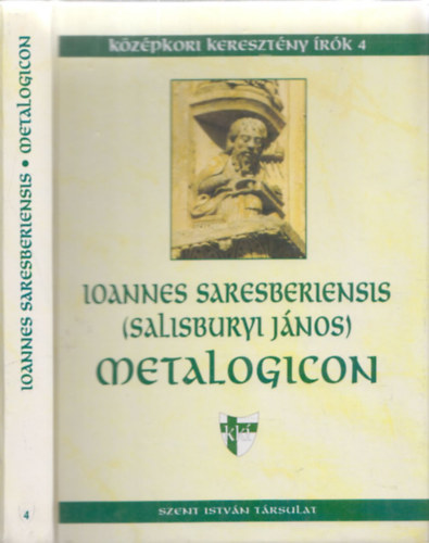 Ioannes Saresberiensis (Salisburyi J�nos) - Metalogicon (K�z�pkori kereszt�ny �r�k 4.)