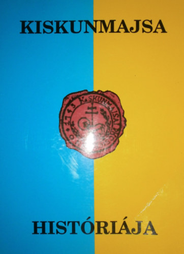 Nyerges Benjamin (szerk.) - Kiskunmajsa históriája