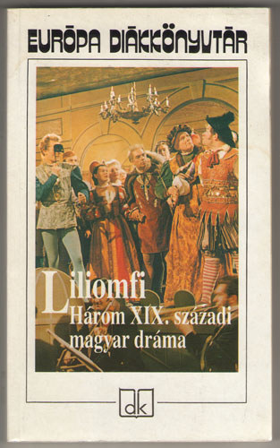 Szigligeti Ede, Kisfaludy Kroly, Csiky Gergely - Liliomfi (Hrom XIX. szzadi magyar drma)