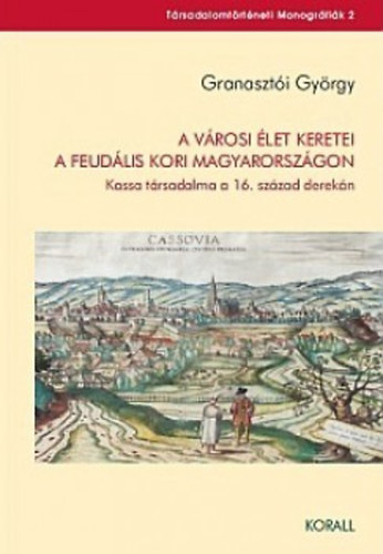 Granaszti Gyrgy - A vrosi let keretei a feudlis Magyarorszgon