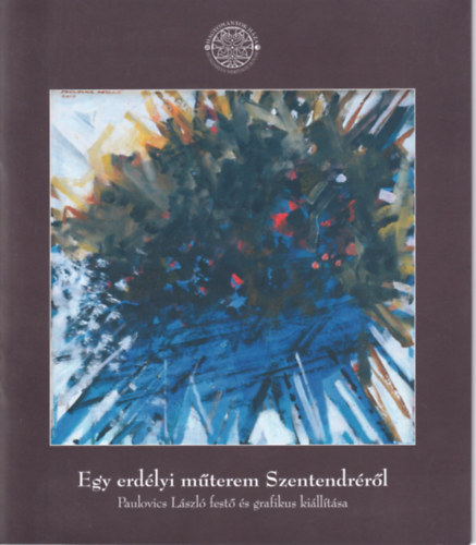 Egy erdlyi mterem Szentendrrl (Paulovics Lszl fest s grafikus killtsa)