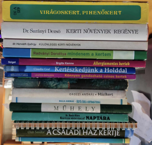 Radvnyi Dorottya, Dr. Horvth Gyrgy, Oroszi Andrs, Kicz Gyrgy, Dr. Surnyi Dezs, Blint Gyrgy - 15 db virgoskert: Virgoskert, pihenkert; Kerti nvnyek regnye; Mindenem a kertem; Klnleges kerti nvnyek; Allergiamentes kertek; Kertszkedjnk a Holddal; Knnyen gondozhat, csinos kertek; Hzikert; Kertmestersg; sztl 