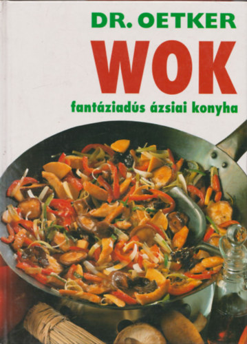 Marlies Sauerborn, Dr. Oetker - A var�zslatos wok + Wok - fant�ziad�s �zsiai konyha