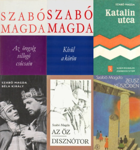 Szabó Magda - 6 db Szabó Magda kötet: Katalin utca + Zeusz küszöbén + Az öregség villogó csúcsain - Válogatott műfordítások + Kívül a körön + Béla király + Az őz / Disznótor