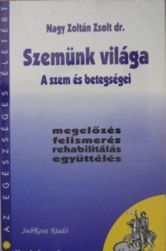 Nagy Zolt�n Zsolt dr. - Szem�nk vil�ga - A szem �s betegs�gei