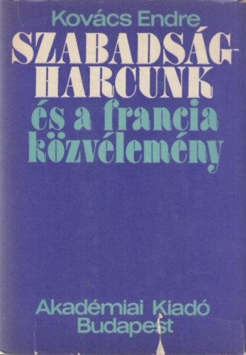 Kovács Endre - Szabadságharcunk és a francia közvélemény