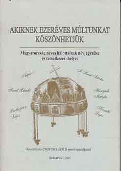 Csontos L�szl� (szerk.) - Akiknek ezer�ves m�ltunkat k�sz�nhetj�k