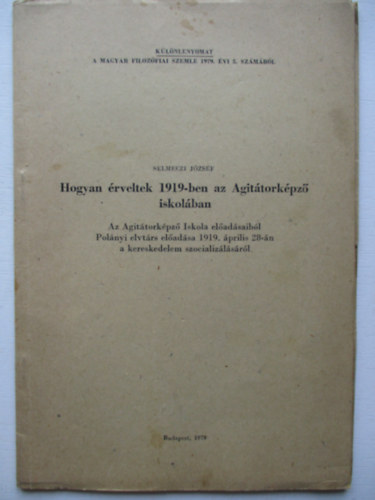 Selmeczi J�zsef - Hogyan �rveltek 1919-ben az Agit�tork�pz� iskol�ban -K�l�nlenyomat-
