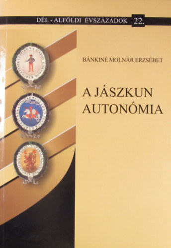 Bánkiné Molnár Erzsébet - A Jászkun autonómia
