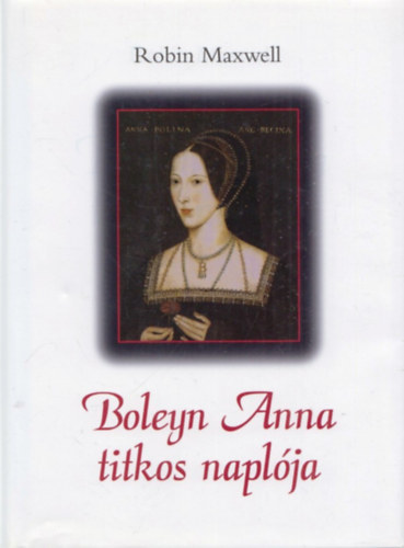 Robin Maxwell - Boleyn Anna titkos naplója