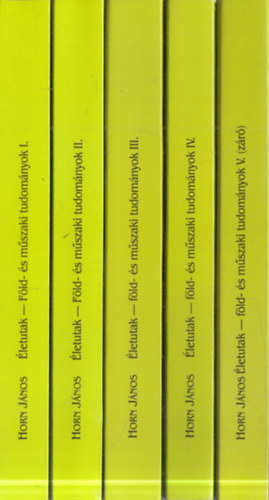 Horn J�nos (szerk.) - �letutak - F�ld- �s m�szaki tudom�nyok I-V.