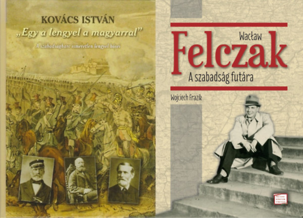 Kovács István, Wojciech Frazik - 2 db könyv a lengyel-magyar történelmi kapcsolatokról: Wacław Felczak - A szabadság futára + ,,Egy a lengyel a magyarral" - A szabadságharc ismeretlen lengyel hősei