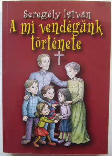 Seregly Istvn - A mi vendgnk trtnete