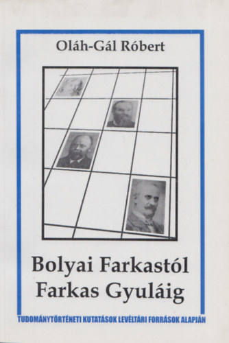 Oláh-Gál Róbert - Bolyai Farkastól Farkas Gyuláig