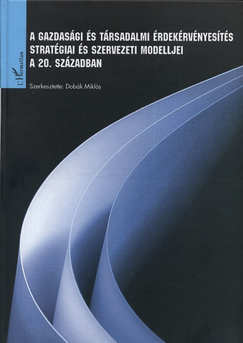 Dobk Mikls (szerk) - A gazdasgi s trsadalmi rdekrvnyests stratgiai s szervezeti modelljei a 20. szzadban