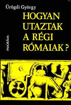 rgdi Gyrgy - Hogyan utaztak a rgi rmaiak?