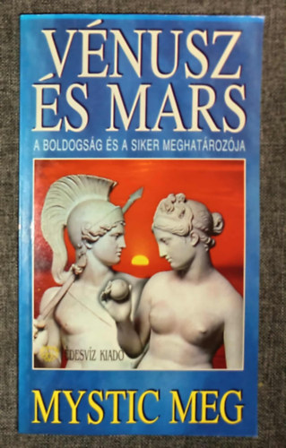 Mystic Meg, Dobi Ildik (szerk.), Nagyivnyi Nra (ford.) - Vnusz s Mars - A boldogsg s a siker meghatrozja (Asztro-let 3.)