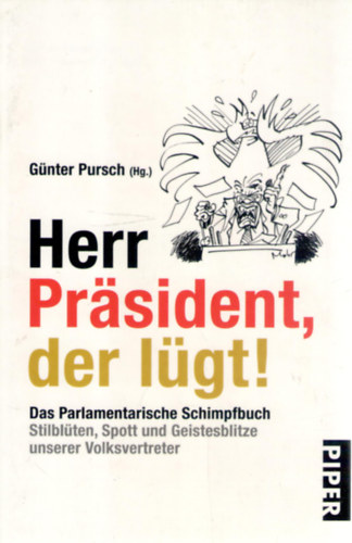 G�nter Pursch (szerk.) - Herr Pr�sident, der l�gt!: Das Parlamentarische Schimpfbuch Stilbl�ten, Spott und Geistesblitze unserer Volksvertreter