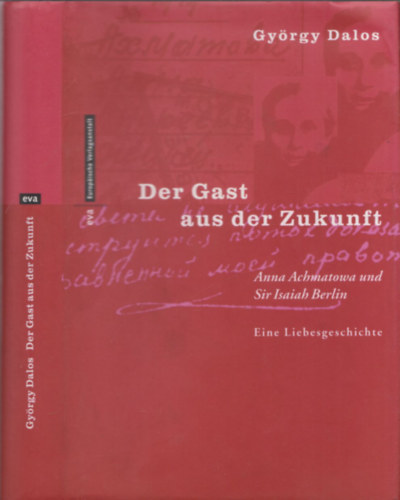 Gy�rgy Dalos - Der Gast aus der Zukunft - Anna Achmatowa und Sir Isaiah Berlin (Eine Liebesgeschichte)