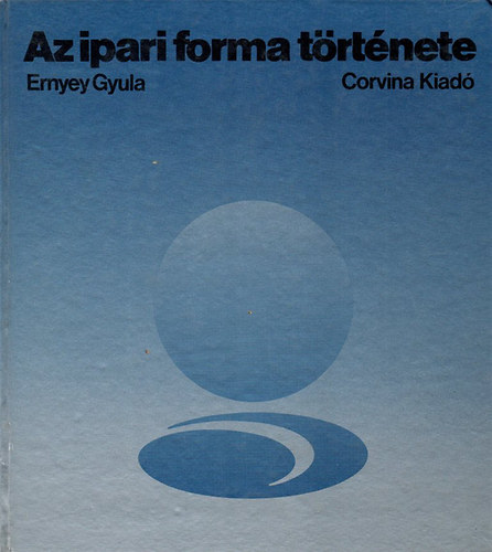Ernyey Gyula - Az ipari forma trtnete