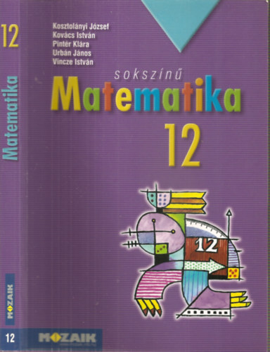 Kosztolnyi Jzsef - Kovcs Istvn - Pintr Klra - Urbn Jnos - Vincze Istvn - Sokszn matematika 12. - Tanknyv (MS-2312) (Hatodik, javtott kiads)