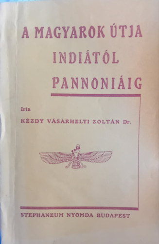 Dr. Kzdy Vsrhelyi Zoltn - A magyarok tja Inditl Pannoniig (Magyar strtneti tanulmny)