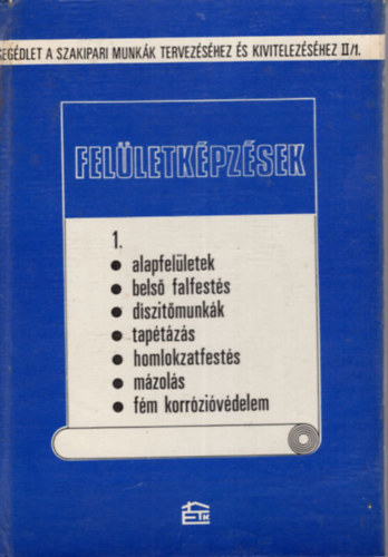 Scharle Gyula (szerk.) - Fel�letk�pz�sek 1. - alapfel�letek, bels� falfest�s, d�szit�munk�k....