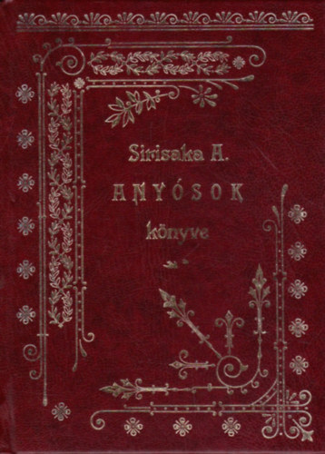 SIRISAKA Andor - Anysok knyve. Humorisztikus, sztirikus, anys-trgyu aprsgok mulatsgos s tanulsgos gyjtemnye.