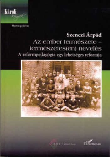 Szenczi �rp�d - Az ember term�szete - term�szetes(en) nevel�s - a reformpedag�gia egy lehets�ges reformja - Zsolnai J�zsef eml�k�re