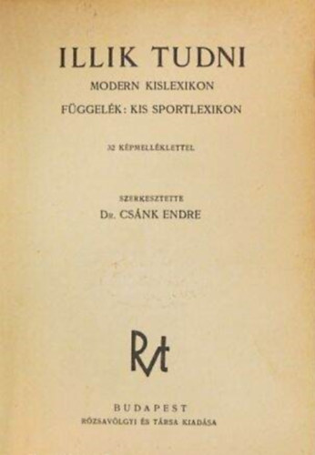 Dr. Csnk Endre (szerk) - Illik tudni - modern kislexikon (fggelk: kis sportlexikon)